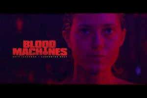 Blood Machines (2019 movie) trailer, release date