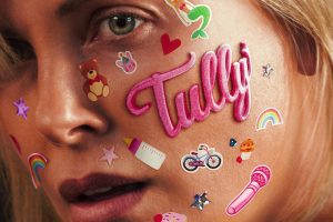 Tully (2018 movie) trailer, release date, Charlize Theron
