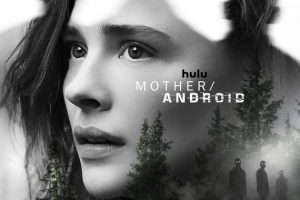 Mother/Android  2021 movie  Hulu  Chloe Grace Moretz  trailer  release date