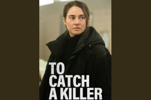 To Catch a Killer  2023 movie  trailer  release date  Shailene Woodley  Ben Mendelsohn