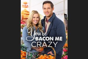 You’re Bacon Me Crazy (movie) Hallmark, trailer, release date, Natalie Hall, Michael Rady