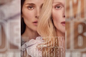 May December  2023 movie  Netflix  trailer  release date  Natalie Portman  Julianne Moore