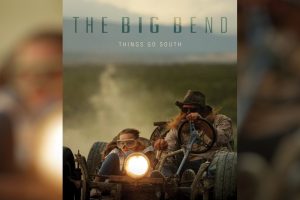 The Big Bend (2024 movie) trailer, release date
